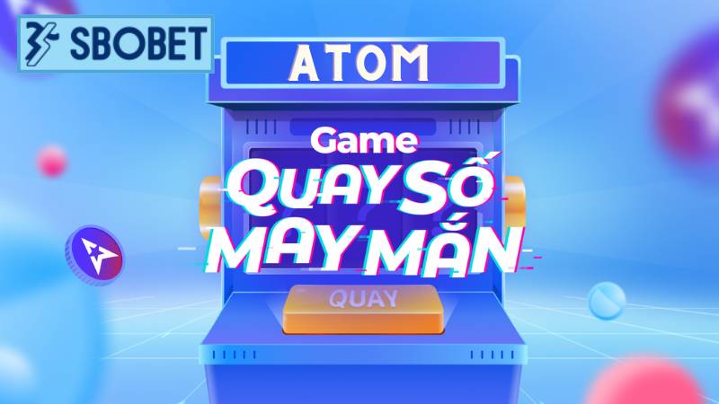 Giới thiệu đôi nét về trò chơi quay số Atom