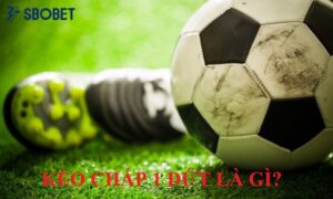 Kèo chấp 1 đứt là gì?